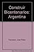 Construir Bicentenarios: Argentina