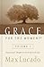 Grace for the Moment by Max Lucado Grace for the Moment by Max Lucado