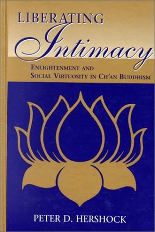 Liberating Intimacy: Enlightenment and Social Virtuosity in Ch'an Buddhism (Chinese Philosophy Culture)