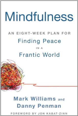 Mindfulness: An Eight-Week Plan for Finding Peace in a Frantic World