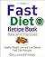 The Fast Diet Recipe Book: Healthy Weight Loss and Low Calorie Fast Diet Recipes (5 2 Diet Recipes)