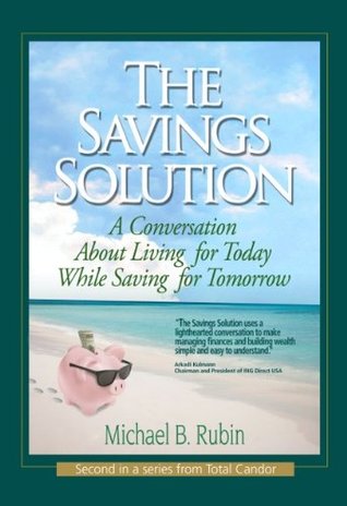 The Savings Solution: A Conversation About Living for Today While Saving for Tomorrow (Total Candor Book 2)