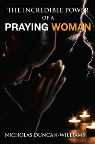 The Incredible Powers of a Praying Woman (Kindle Edition)