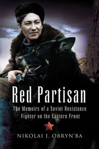 Red Partisan: The Memoirs of a Soviet Resistance Fighter on the Eastern Front (Kindle Edition)
