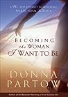 Becoming the Woman I Want to Be: A 90-Day Journey to Renewing Spirit, Soul & Body Book cover for Becoming the Woman I Want to Be: A 90-Day Journey to Renewing Spirit, Soul & Body