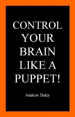 Control Your Brain Like a Puppet! (Kindle Edition)