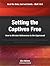 Setting the Captives Free: How to Minister Deliverance to the Oppressed