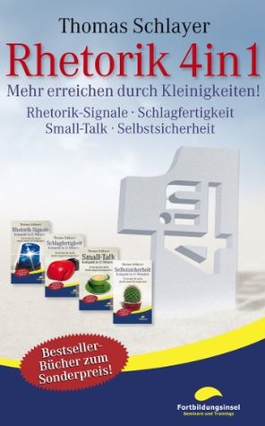 Rhetorik 4in1 - Mehr erreichen durch Kleinigkeiten! (Rhetorik-Signale, Schlagfertigkeit, Small-Talk, Selbstsicherheit)