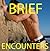 Brief Encounters