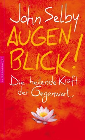 Augenblick!: Die heilende Kraft der Gegenwart (German Edition)