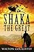 Shaka the Great (The Epic Story of the Zulu Empire)