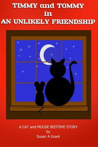 Timmy And Tommy In An Unlikely Friendship A Cat And Mouse Bedtime Story By Susan A Grant