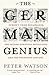 The German Genius: Europe's Third Renaissance, the Second Scientific Revolution and the Twentieth Century