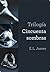 Trilogía Cincuenta sombras by E.L. James