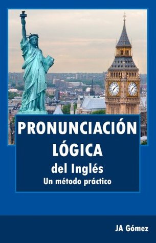 Pronunciación lógica del inglés. Un método práctico (Spanish Edition)