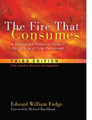 The Fire That Consumes: A Biblical and Historical Study of the Doctrine of Final Punishment (Kindle Edition)