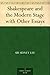 Shakespeare and the Modern Stage with Other Essays