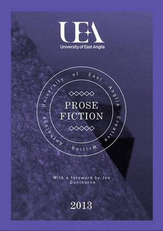 University of East Anglia Creative Writing Anthology Prose Fiction 2013
