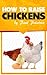 How to Raise Chickens