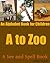 A to Zoo: An Alphabet Book For Children (A See and Spell Book 1)
