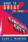 Good to Great to Gone by Alan Wurtzel