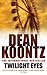 Twilight Eyes by Dean Koontz Twilight Eyes by Dean Koontz