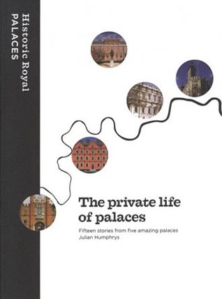 The Private Life Of Palaces: Fifteen Stories From Five Amazing Palaces