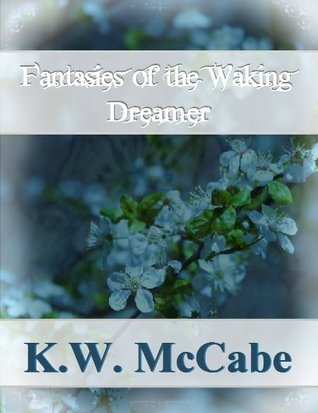 Fantasies of the Waking Dreamer: A small collection of poetry (Kindle Edition)