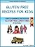 Gluten Free Recipes For Kids by Lynda Fallon