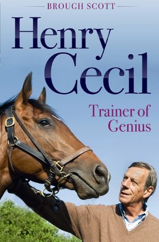 Henry Cecil: Trainer of Genius (Kindle Edition)