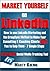 MARKET YOURSELF ON LINKEDIN: How To Use LinkedIn Marketing and the GroupSync Method to Make Your Consulting & Coaching Clients BEG You To Help Them - 7 ... Steps (Series: Marketing Yourself Book 1)