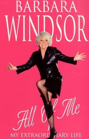 All of Me: My Extraordinary Life - The Most Recent Autobiography by Barbara Windsor (Kindle Edition)