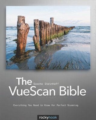 The Vuescan Bible: Everything You Need to Know for Perfect Scanning (Kindle Edition)
