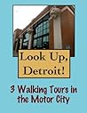 Look Up, Detroit! 3 Walking Tours In The Motor City (Look Up, America! Series)