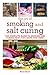 The Joy of Smoking and Salt Curing: The Complete Guide to Smoking and Curing Meat, Fish, Game, and More (The Joy of Series)