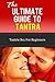 Tantra: The Ultimate Guide To Tantra - Tantric Sex for Beginners (Tantra Sex Manual, Tantra Massage, Loving, Tantric Sex)