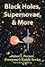 Black Holes, Supernovae, & More (Everyone's Guide Series Book 13)