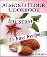 Almond Flour Cookbook: Easy Gluten Free Recipe Book for Breakfast, Lunch & Dinner. Tasty Paleo Almond Flour Recipes (Paleo Diet Recipes & Tips - Jane Burton 4) Almond Flour Cookbook: Easy Gluten Free Recipe Book for Breakfast, Lunch & Dinner. Tasty Paleo Almond Flour Recipes (Paleo Diet Recipes & Tips - Jane Burton 4)