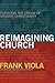 Reimagining Church by Frank Viola