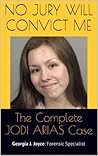 No Jury Will Convict Me: The Complete Jodi Arias Case
