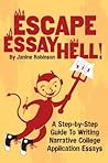Escape Essay Hell!: A Step-By-Step Guide to Writing Narrative College Application Essays Escape Essay Hell!: A Step-By-Step Guide to Writing Narrative College Application Essays