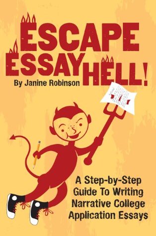 Escape Essay Hell!: A Step-By-Step Guide to Writing Narrative College Application Essays (Kindle Edition)