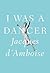 I Was a Dancer: A Memoir