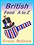 British Food A to Z by Grace Mathew