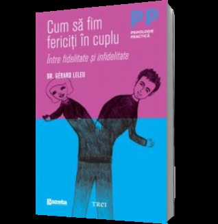Cum să fim fericiți în cuplu - Între fidelitate și infidelitate