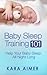 Baby Sleep Training 101: Help Your Baby Sleep All Night Long (Newborn, Infant, Baby, & Toddler Help Books Book 1)