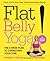 Flat Belly Yoga!: The 4-Week Plan to Strengthen Your Core