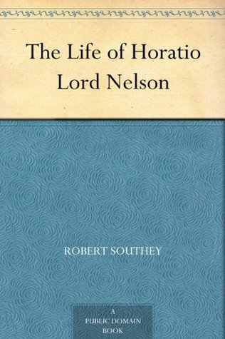 The Life of Horatio Lord Nelson (Kindle Edition)