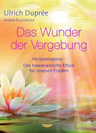 Das Wunder der Vergebung: Ho'oponopono - das hawaiianische Ritual für inneren Frieden (Kindle Edition)