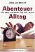 Abenteuer Alltag - Ein ganz normaler Tag mit Jesus by Jörg Ahlbrecht